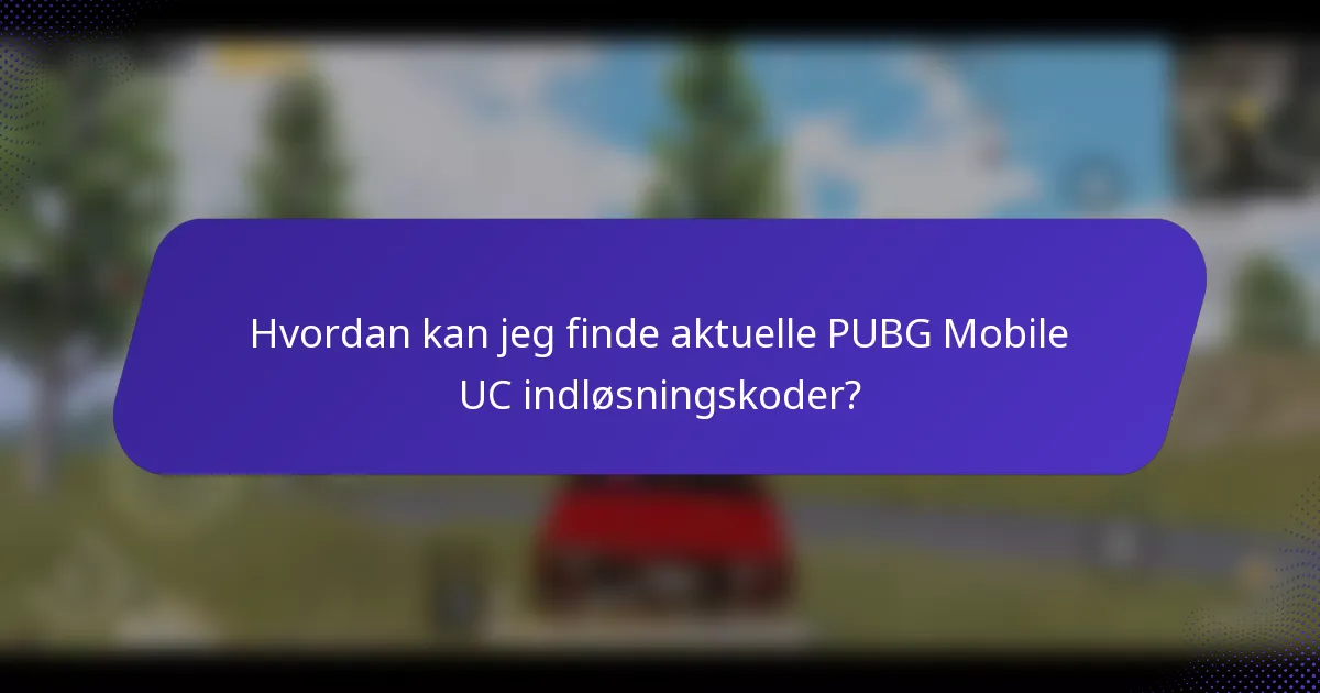 Hvordan kan jeg finde aktuelle PUBG Mobile UC indløsningskoder?