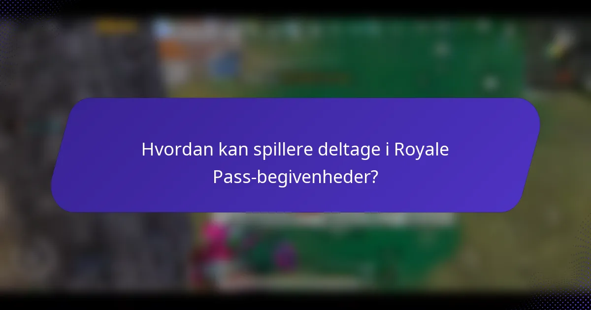 Hvordan kan spillere deltage i Royale Pass-begivenheder?