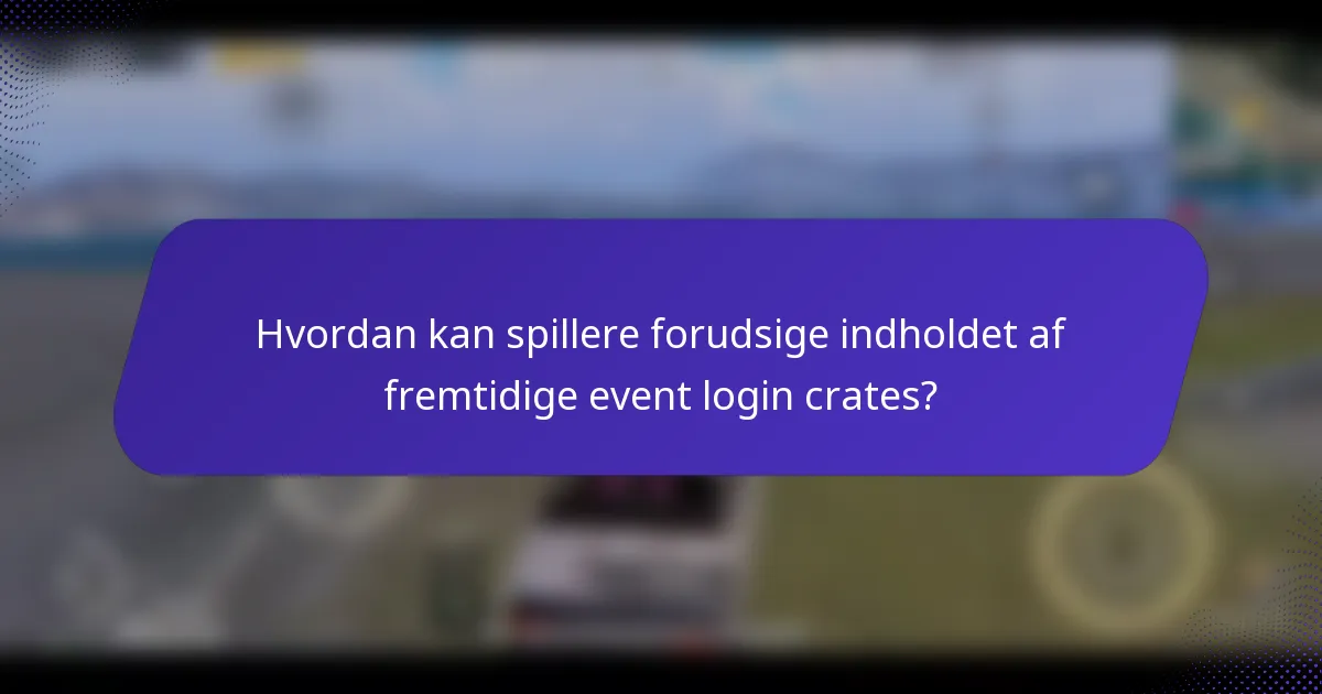 Hvordan kan spillere forudsige indholdet af fremtidige event login crates?