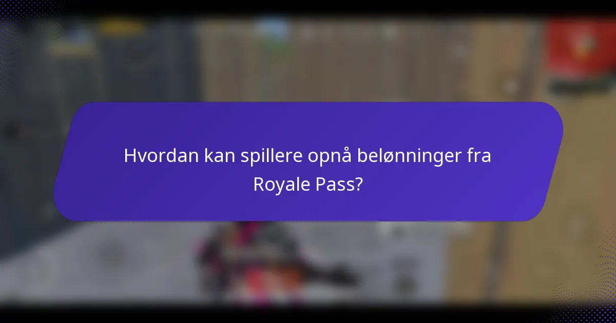 Hvordan kan spillere opnå belønninger fra Royale Pass?