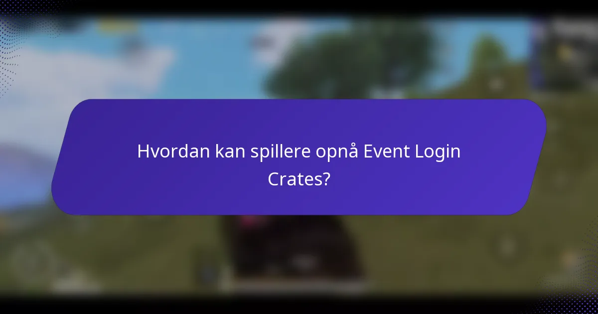 Hvordan kan spillere opnå Event Login Crates?