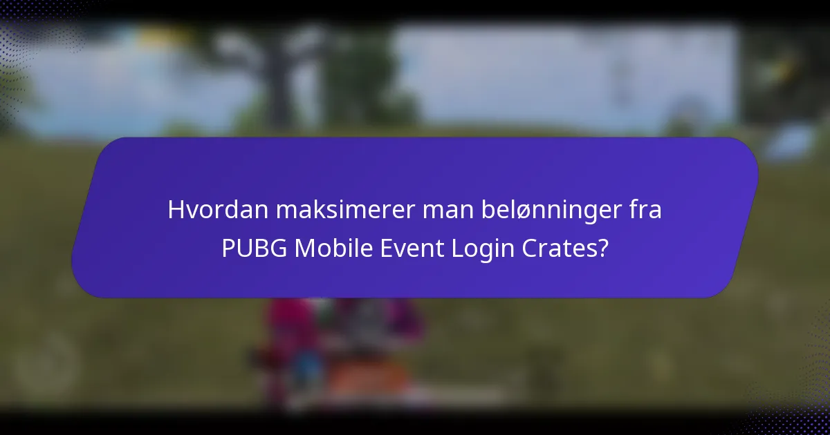 Hvordan maksimerer man belønninger fra PUBG Mobile Event Login Crates?