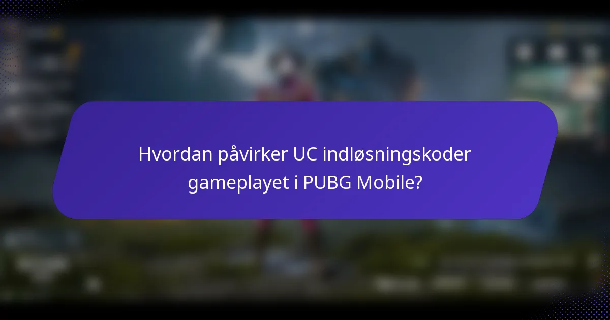 Hvordan påvirker UC indløsningskoder gameplayet i PUBG Mobile?