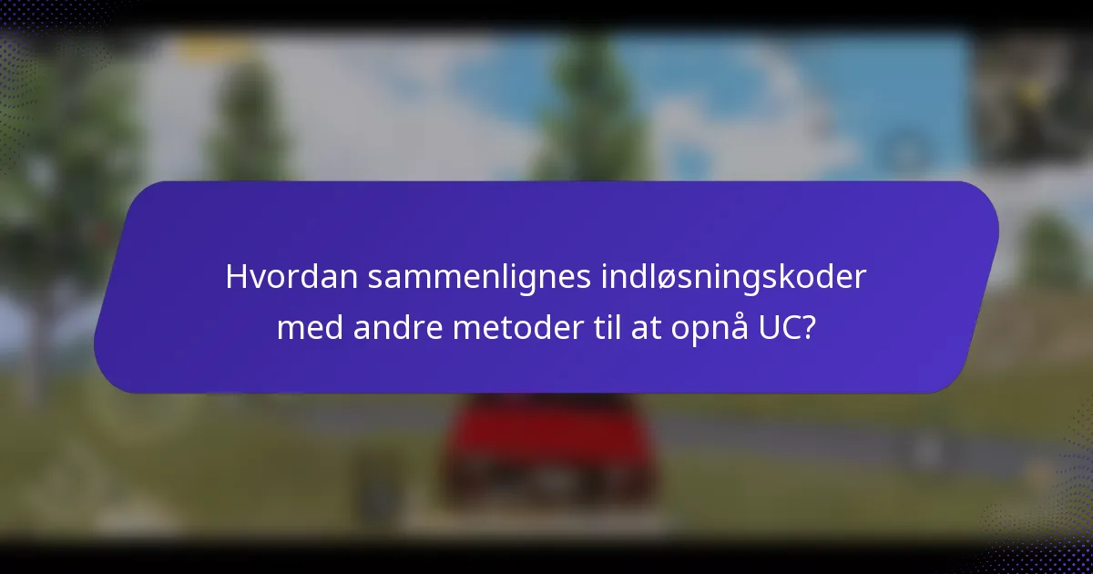 Hvordan sammenlignes indløsningskoder med andre metoder til at opnå UC?