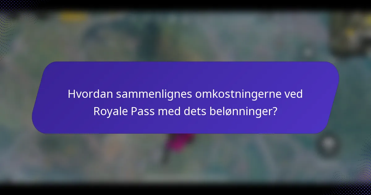 Hvordan sammenlignes omkostningerne ved Royale Pass med dets belønninger?