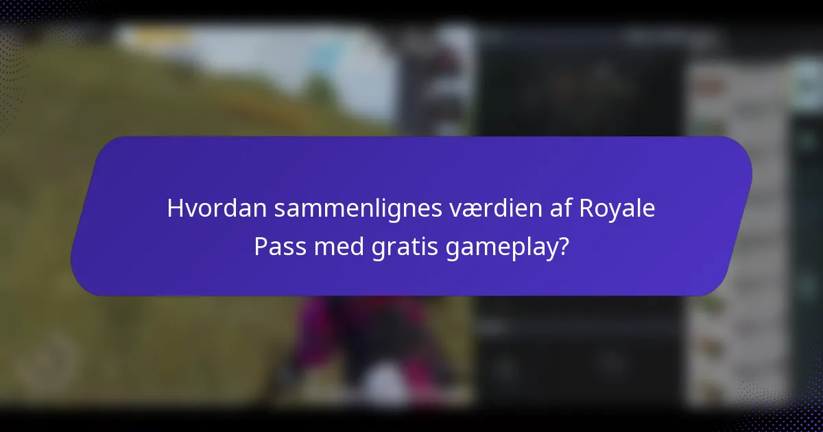 Hvordan sammenlignes værdien af Royale Pass med gratis gameplay?