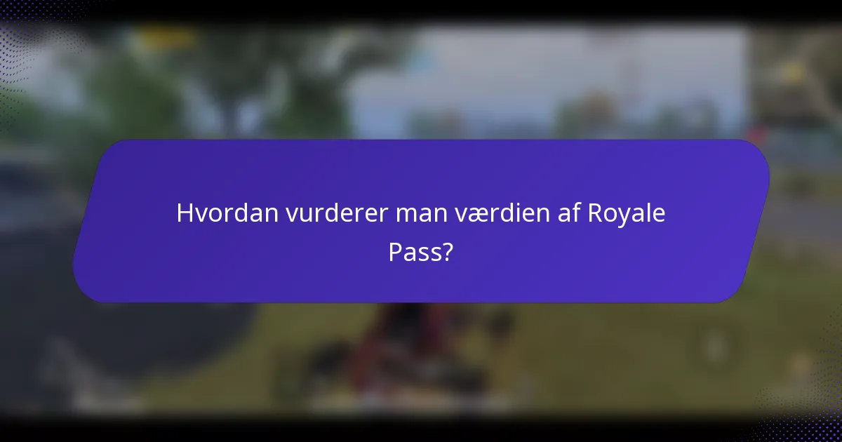 Hvordan vurderer man værdien af Royale Pass?