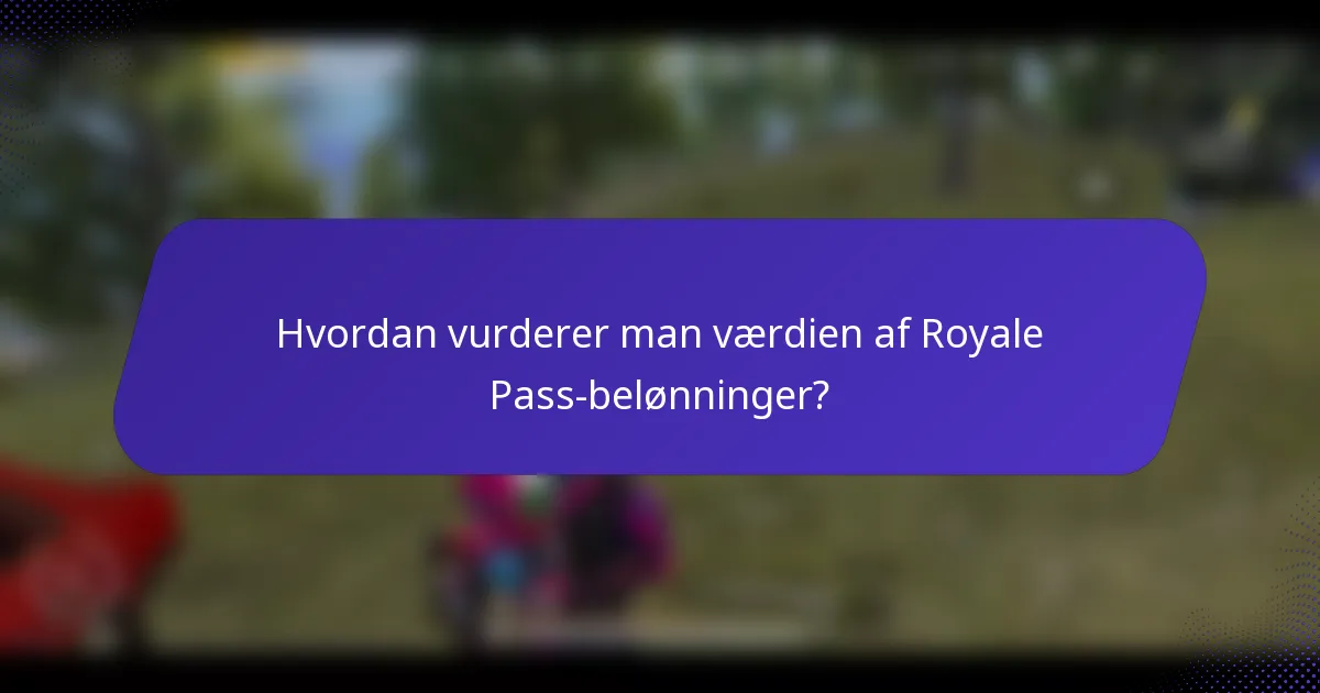 Hvordan vurderer man værdien af Royale Pass-belønninger?