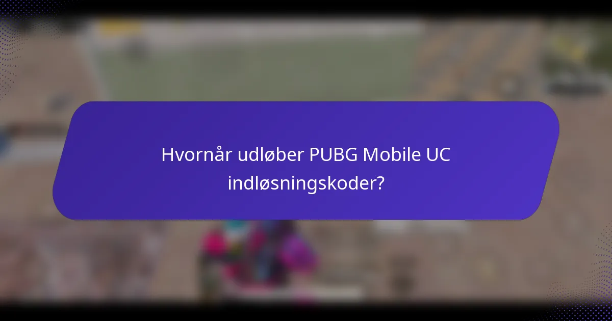 Hvornår udløber PUBG Mobile UC indløsningskoder?